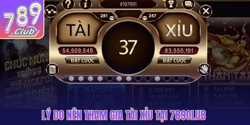 Lý do nên tham gia tài xỉu tại 789CLUB 